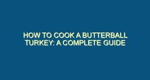 How to Cook a Butterball Turkey: A Complete Guide - how to cook a butterball turkey a complete guide 98 image jpg png