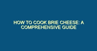 How to Cook Brie Cheese: A Comprehensive Guide - how to cook brie cheese a comprehensive guide 330 image jpg png