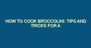 How to Cook Broccolini: Tips and Tricks for a Perfect Meal - how to cook broccolini tips and tricks for a perfect meal 393 image jpg png