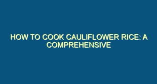How to Cook Cauliflower Rice: A Comprehensive Guide - how to cook cauliflower rice a comprehensive guide 369 image jpg png