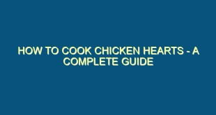 How to Cook Chicken Hearts - A Complete Guide - how to cook chicken hearts a complete guide 608 image jpg png