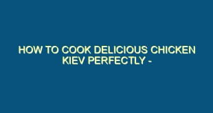 How to Cook Delicious Chicken Kiev Perfectly - Step by Step Guide - how to cook delicious chicken kiev perfectly step by step guide 346 image jpg png