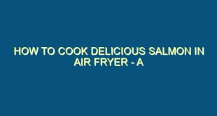 How to Cook Delicious Salmon in Air Fryer - A Step-by-Step Guide - how to cook delicious salmon in air fryer a step by step guide 382 image jpg png