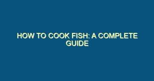 How to Cook Fish: A Complete Guide - how to cook fish a complete guide 252 image jpg png