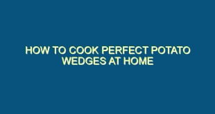 How to Cook Perfect Potato Wedges at Home - how to cook perfect potato wedges at home 683 image jpg png