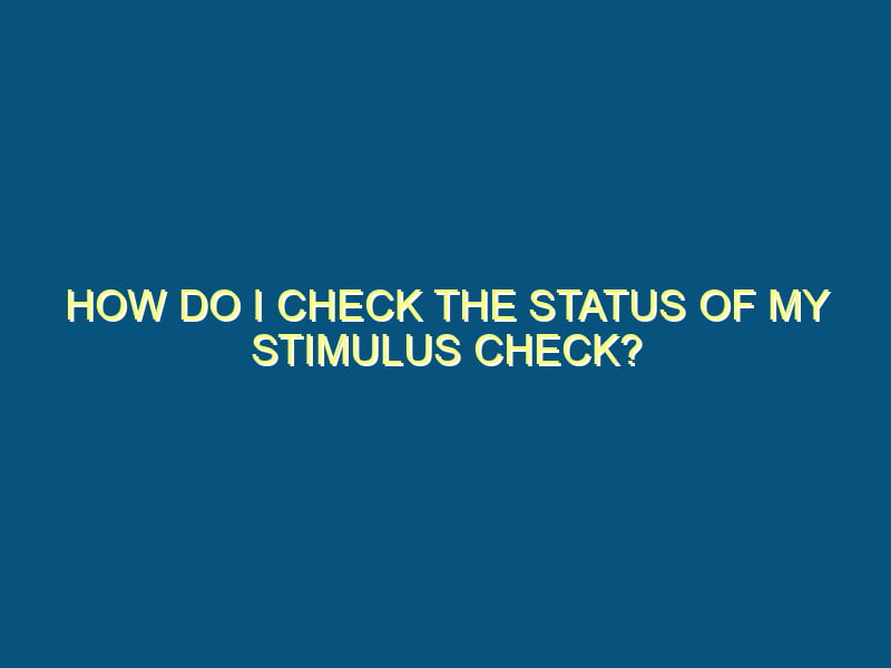 Check Stimulus Status How Do I Check the Status of My Stimulus Check?