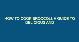 How to Cook Broccoli: A Guide to Delicious and Nutritious Meals - how to cook broccoli a guide to delicious and nutritious meals 391 image jpg png