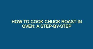 How to Cook Chuck Roast in Oven: A Step-by-Step Guide - how to cook chuck roast in oven a step by step guide 648 image jpg png