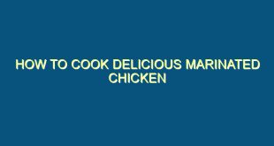 How to Cook Delicious Marinated Chicken - how to cook delicious marinated chicken 737 image jpg png