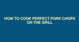 How to Cook Perfect Pork Chops on the Grill - how to cook perfect pork chops on the grill 758 image jpg png