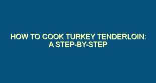 How to Cook Turkey Tenderloin: A Step-by-Step Guide - how to cook turkey tenderloin a step by step guide 765 image jpg png