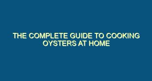 The Complete Guide to Cooking Oysters at Home - the complete guide to cooking oysters at home 551 image jpg png
